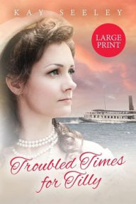 Title: Troubled Times for Tilly: Large Print Edition, Author: Kay Seeley