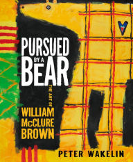 Title: Pursued by a Bear: The Art of William McClure Brown, Author: Peter Wakelin