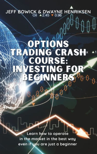 OPTIONS TRADING CRASH COURSE - INVESTING FOR BEGINNERS: Learn how to operate in the market in the best way even if you are just a beginner