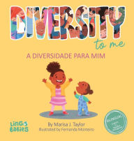 Title: Diversity to me/ a diversidade para mim: Bilingual Children's book English Brazilian Portuguese for kids ages 3-7/ Livro infantil bilï¿½ngue inglï¿½s portuguï¿½s do brasil para crianï¿½as de 3 a 7 anos / Encouraging Diversity & Inclusion for Early Languag, Author: Marisa J Taylor