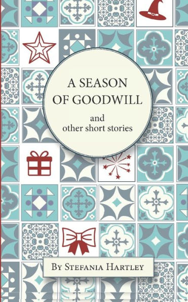 A season of Goodwill: 10 humorous and heartwarming short stories for Christmas the festive