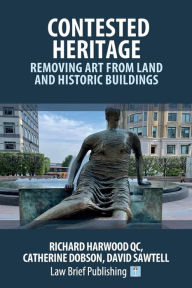 Title: Contested Heritage - Removing Art from Land and Historic Buildings, Author: Richard Harwood