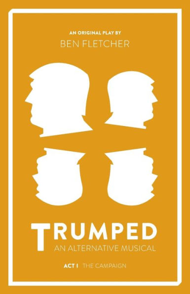 TRUMPED (An Alternative Musical), The Campaign (Act I)