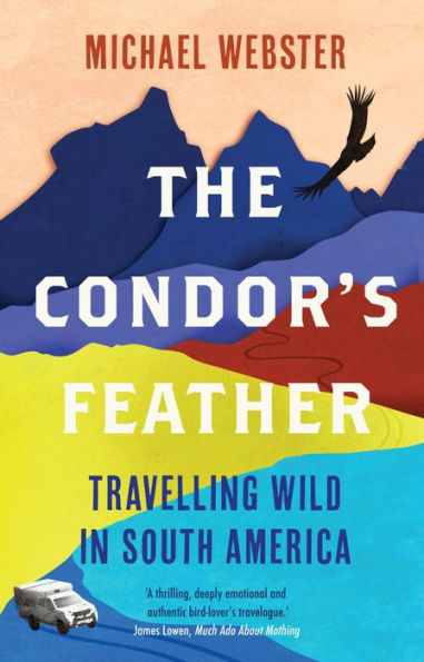 The Condor's Feather: Travelling Wild South America