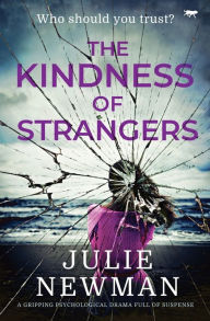 Title: The Kindness of Strangers: A Gripping Psychological Drama Full of Suspense, Author: Julie Newman