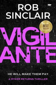 Title: Vigilante (Ryker Returns Series #4), Author: Rob Sinclair