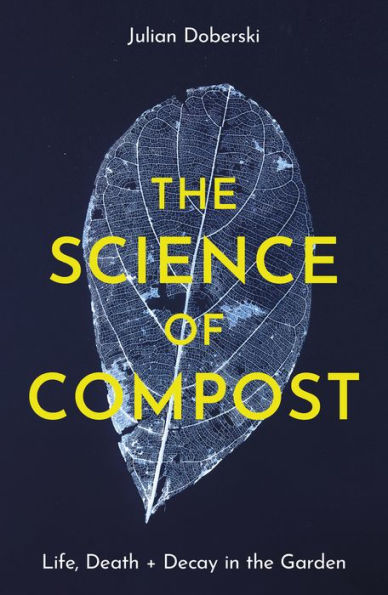 The Science of Compost: Life, Death and Decay in the Garden