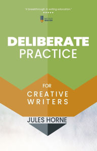 Title: Deliberate Practice for Creative Writers, Author: Jules Horne