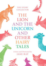 Title: The Lion and the Unicorn and Other Hairy Tales, Author: Jane Ray