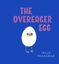 Title: The Overeager Egg, Author: Milja Praagman