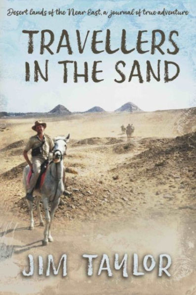 Travellers the Sand: Desert lands of Near East, a journal true adventure