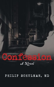 Title: Confession: A Novel, Author: MD Philip Schulman