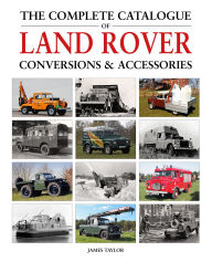 Title: The Complete Catalogue of Land Rover Conversions & Accessories, Author: James Taylor