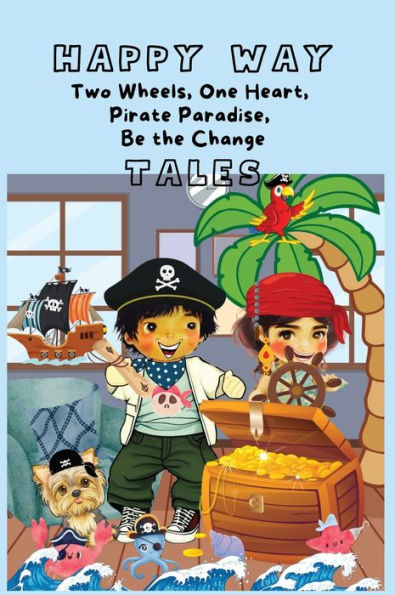 HAPPY WAY Tales of Two Wheels, One Heart, Pirate Paradise, Be the Change: Tiny Virtues: Big Lessons