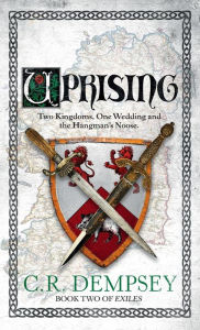 Title: Uprising: Two kingdoms, one wedding and the hangman's noose, Author: C. R. Dempsey