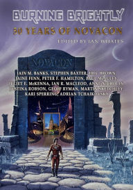 Title: Burning Brightly: 50 Years of Novacon, Author: Ian Whates