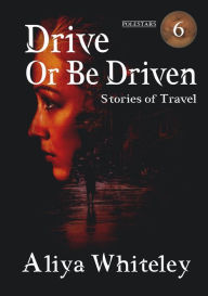 Title: Drive or Be Driven, Author: Aliya Whiteley