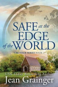 Title: Safe at the Edge of the World: The Tour Series Book 2, Author: Jean Grainger