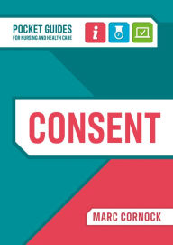 Title: Consent: A Pocket Guide for Nursing and Health Care, Author: Marc Cornock