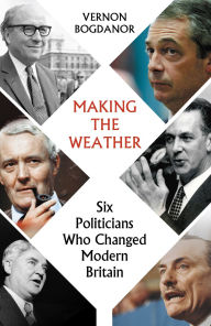 Free download of audiobooks Making the Weather: Six Politicians Who Changed Modern Britain  by Vernon Bogdanor 9781914979088 (English literature)