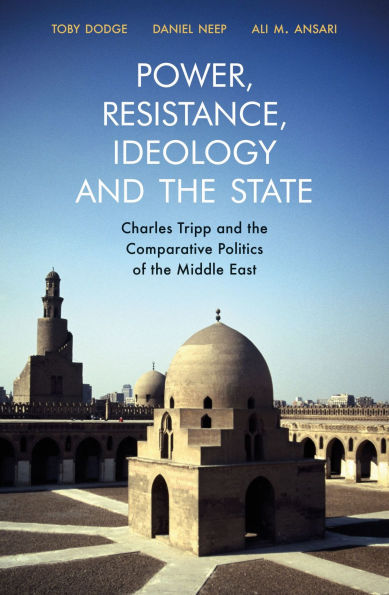 Power, Resistance, Ideology and the State: Charles Tripp Comparative Politics of Middle East