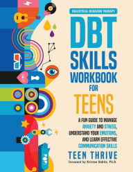 Title: The DBT Skills Workbook for Teens: A Fun Guide to Manage Anxiety and Stress, Understand Your Emotions and Learn Effective Communication Skills, Author: Teen Thrive