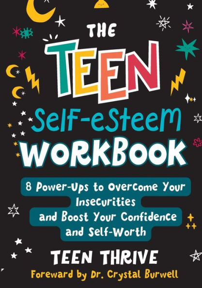 The Teen Self-Esteem Workbook: 8 Power-Ups to Overcome Your Insecurities and Boost Confidence Self-Worth