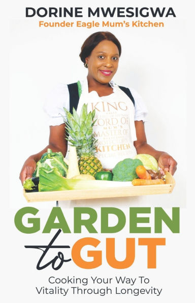 Garden To Gut: Cooking Your Way To Vitality Through Longevity