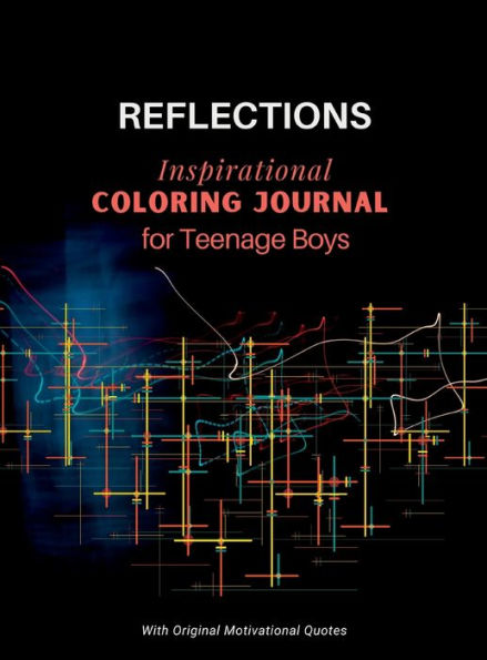 REFLECTIONS - Inspirational COLORING JOURNAL for Teenage Boys: With motivational quotes