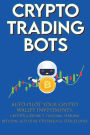 Crypto Trading Bots; Auto-pilot your Crypto Wallet Investments, Cryptocurrency Trading, Staking in Bitcoin, Altcoins, Ethereum & Stablecoins: Algorithmic Trading System for True Passive Income