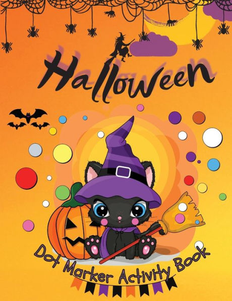 Halloween Dot Marker Activity Book: Dot Markers Activity Book: Cute and Spooky Cats, Witches, Ghosts, Pumpkins and much more Easy Guided BIG DOTS Gift For Kids Ages 1-3, 2-4, 3-5, Baby, Toddler, Preschool, ... Paint Daubers Marker Art Creative Children Ac
