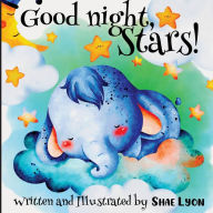 Title: Good night, Stars! - Written and Illustrated by Shae Lyon: A beautiful Collection of Soothing Rhymes and Lullabies for Toddlers, Author: Shae Lyon