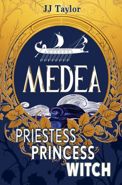 Medea: Priestess, Princess, Witch