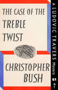 Title: The Case of the Treble Twist: A Ludovic Travers Mystery, Author: Christopher Bush