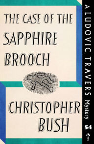 Title: The Case of the Sapphire Brooch: A Ludovic Travers Mystery, Author: Christopher Bush