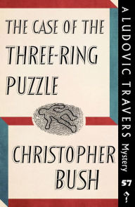 Title: The Case of the Three-Ring Puzzle: A Ludovic Travers Mystery, Author: Christopher Bush