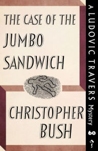 Title: The Case of the Jumbo Sandwich: A Ludovic Travers Mystery, Author: Christopher Bush