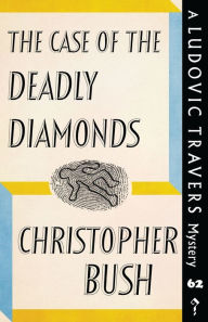 Title: The Case of the Deadly Diamonds: A Ludovic Travers Mystery, Author: Christopher Bush
