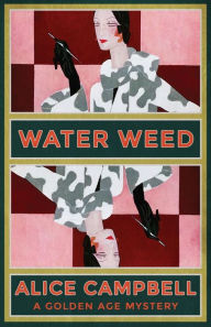 Title: Water Weed: A Golden Age Mystery, Author: Alice Campbell