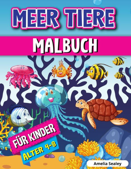 Meerestiere Malbuch für Kinder: Meerestiere Färbung Buch, Sea Life Färbung Seiten mit Entspannenden Ozean-Szenen