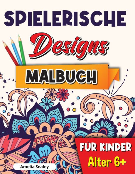 Spielerische Designs Malbuch für Kinder: Achtsamkeits-Malbuch für Kinder ab 6 Jahren, bezaubernde Designs für Stressabbau und Entspannungation