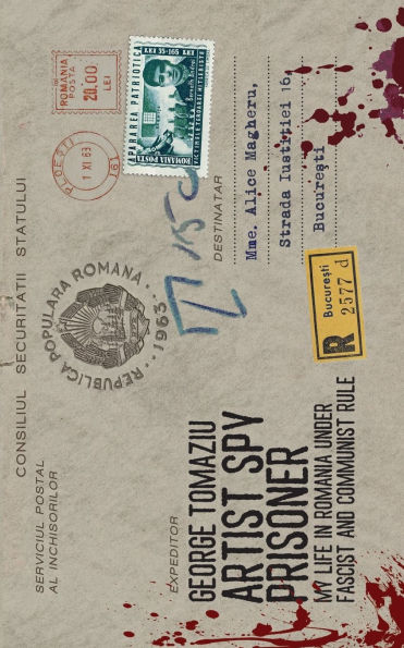 Artist Spy Prisoner: My Life in Romania Under Fascist and Communist Rule