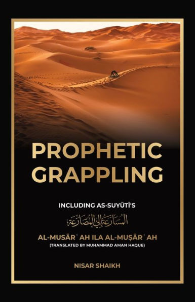 Prophetic Grappling: Including as-Suyuti's al-Muṣārʿah ilā
