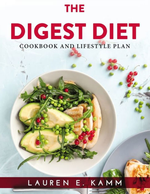 THE DIGEST DIET: COOKBOOK AND LIFESTYLE PLAN by Lauren E. Kamm ...