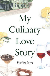 Title: My Culinary Love Story, Author: Pauline Parry