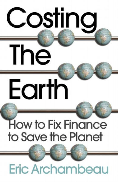 Costing the Earth: How to Fix Finance Save Planet