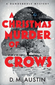 Title: A Christmas Murder of Crows: A Dunderdale Mystery, Author: D.M. Austin