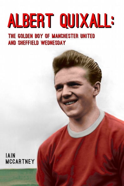 Albert Quixall: The Golden Boy of Manchester United and Sheffield Wednesday