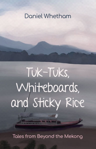Tuk-tuks, Whiteboards, and Sticky Rice: Tales from Beyond the Mekong