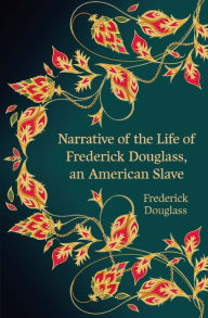 Title: Narrative of the Life of Frederick Douglass, an American Slave, Author: Frederick Douglass